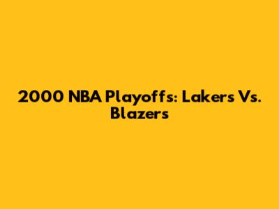 2000 NBA Playoffs: Lakers Vs. Blazers