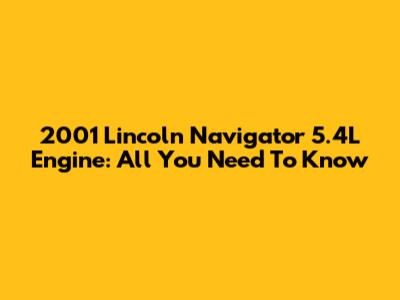 2001 Lincoln Navigator 5.4L Engine: All You Need To Know