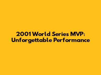 2001 World Series MVP: Unforgettable Performance