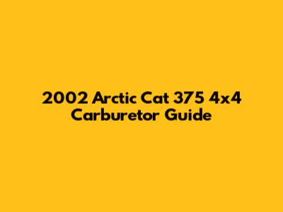 2002 Arctic Cat 375 4x4 Carburetor Guide