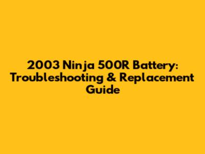 2003 Ninja 500R Battery: Troubleshooting & Replacement Guide