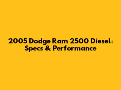 2005 Dodge Ram 2500 Diesel: Specs & Performance