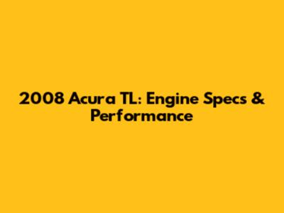2008 Acura TL: Engine Specs & Performance