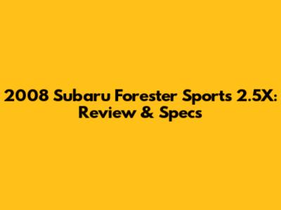 2008 Subaru Forester Sports 2.5X: Review & Specs