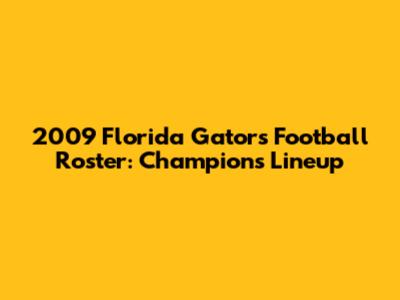 2009 Florida Gators Football Roster: Champions' Lineup
