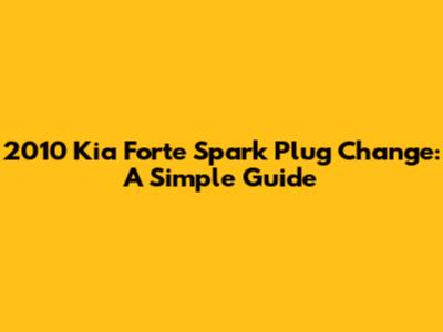 2010 Kia Forte Spark Plug Change: A Simple Guide