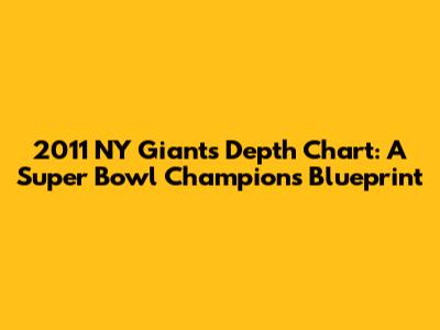 2011 NY Giants Depth Chart: A Super Bowl Champion's Blueprint
