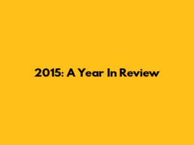 2015: A Year In Review