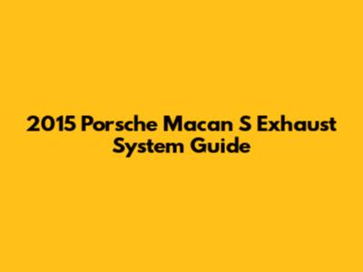 2015 Porsche Macan S Exhaust System Guide