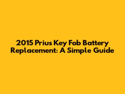 2015 Prius Key Fob Battery Replacement: A Simple Guide