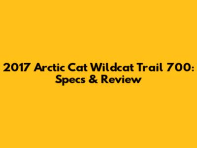 2017 Arctic Cat Wildcat Trail 700: Specs & Review