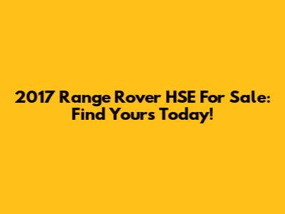 2017 Range Rover HSE For Sale: Find Yours Today!