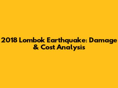 2018 Lombok Earthquake: Damage & Cost Analysis