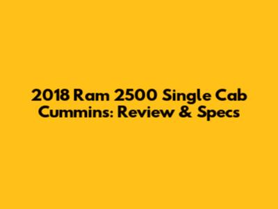 2018 Ram 2500 Single Cab Cummins: Review & Specs