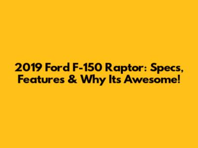 2019 Ford F-150 Raptor: Specs, Features & Why It's Awesome!
