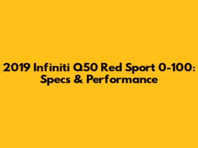 2019 Infiniti Q50 Red Sport 0-100: Specs & Performance