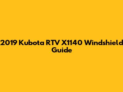 2019 Kubota RTV X1140 Windshield Guide