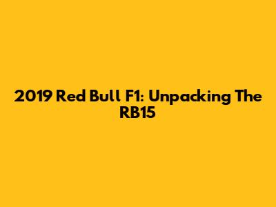 2019 Red Bull F1: Unpacking The RB15