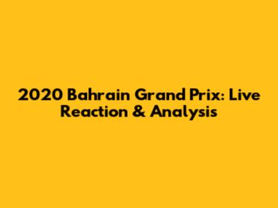 2020 Bahrain Grand Prix: Live Reaction & Analysis