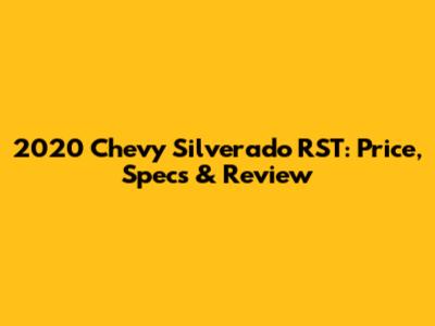 2020 Chevy Silverado RST: Price, Specs & Review