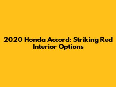 2020 Honda Accord: Striking Red Interior Options