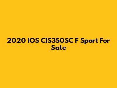 2020 IOS CIS350SC F Sport For Sale
