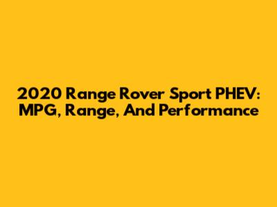 2020 Range Rover Sport PHEV: MPG, Range, And Performance