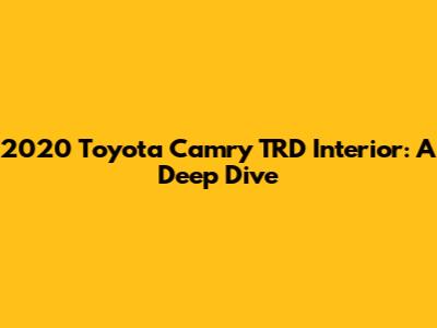 2020 Toyota Camry TRD Interior: A Deep Dive