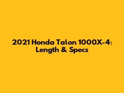 2021 Honda Talon 1000X-4: Length & Specs