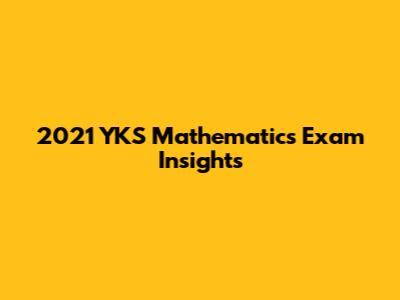 2021 YKS Mathematics Exam Insights