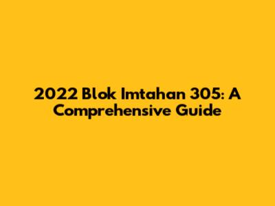 2022 Blok Imtahan 305: A Comprehensive Guide