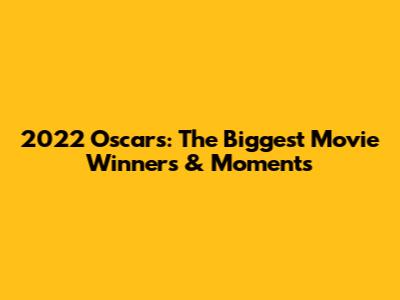 2022 Oscars: The Biggest Movie Winners & Moments