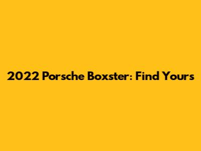 2022 Porsche Boxster: Find Yours