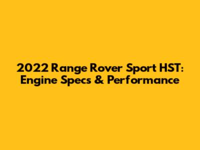 2022 Range Rover Sport HST: Engine Specs & Performance