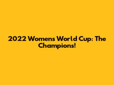 2022 Women's World Cup: The Champions!