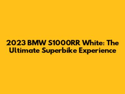 2023 BMW S1000RR White: The Ultimate Superbike Experience