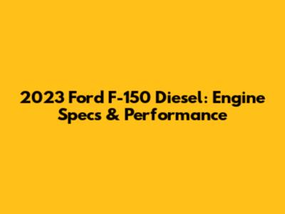 2023 Ford F-150 Diesel: Engine Specs & Performance