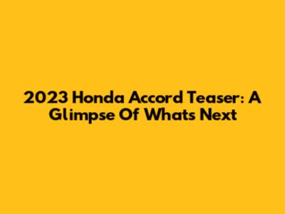 2023 Honda Accord Teaser: A Glimpse Of What's Next