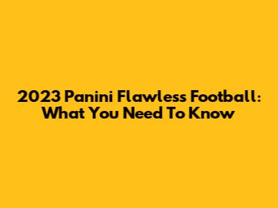 2023 Panini Flawless Football: What You Need To Know