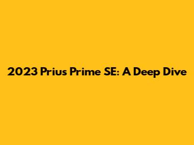 2023 Prius Prime SE: A Deep Dive