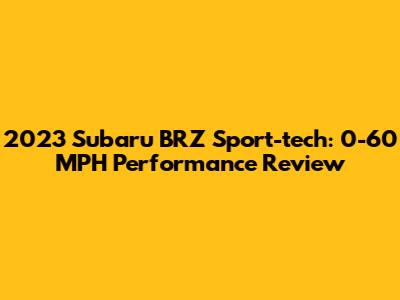 2023 Subaru BRZ Sport-tech: 0-60 MPH Performance Review