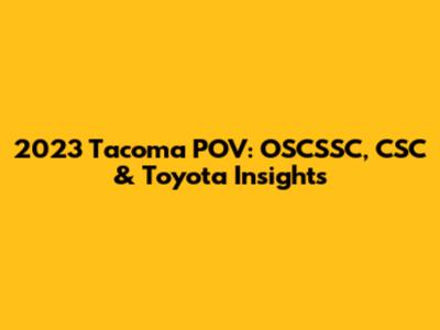 2023 Tacoma POV: OSCSSC, CSC & Toyota Insights