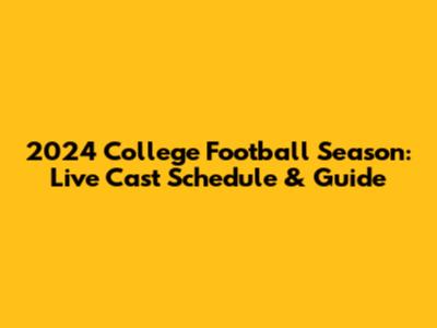 2024 College Football Season: Live Cast Schedule & Guide