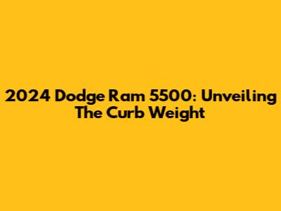 2024 Dodge Ram 5500: Unveiling The Curb Weight