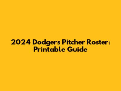 2024 Dodgers Pitcher Roster: Printable Guide