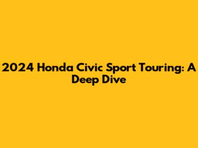 2024 Honda Civic Sport Touring: A Deep Dive