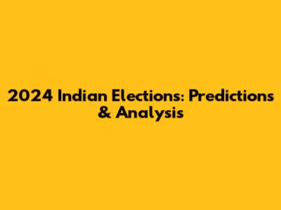 2024 Indian Elections: Predictions & Analysis