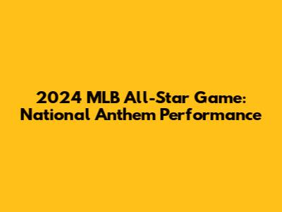 2024 MLB All-Star Game: National Anthem Performance