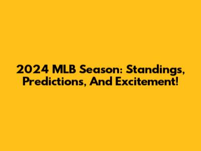 2024 MLB Season: Standings, Predictions, And Excitement!