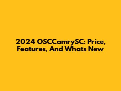 2024 OSCCamrySC: Price, Features, And What's New
